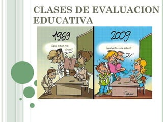 CLASES DE EVALUACION EDUCATIVA 