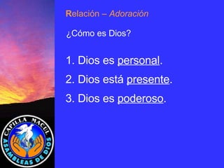 1. Dios es  personal . 2. Dios está  presente . 3. Dios es  poderoso . ¿Cómo es Dios? R elación  – Adoración 