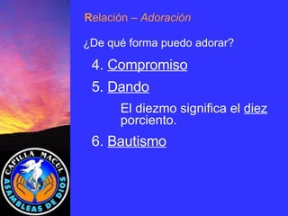 4.  Compromiso 5.  Dando El diezmo significa el  diez   porciento. 6.  Bautismo R elación  – Adoración ¿De qué forma puedo adorar? 