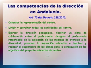 Las competencias de la dirección
            en Andalucía.
                    Art. 70 del Decreto 328/2010.
●
    Ostenta...