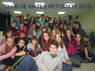 CLUB DE MATES:RETOMATE 201314

 