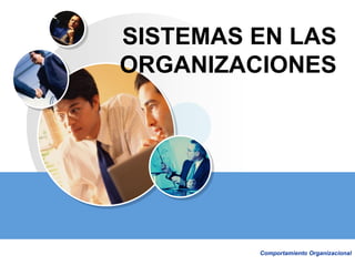 UNI - FIIS Comportamiento Organizacional
SISTEMAS EN LAS
ORGANIZACIONES
 