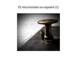 El microrrelato en español (1)
 
