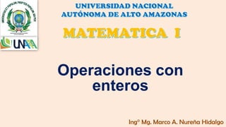 Operaciones con
enteros
Ing° Mg. Marco A. Nureña Hidalgo
 