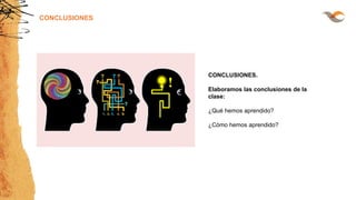 CONCLUSIONES
CONCLUSIONES.
Elaboramos las conclusiones de la
clase:
¿Qué hemos aprendido?
¿Cómo hemos aprendido?
 