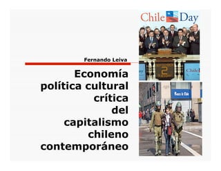 Economía
política cultural
crítica
del
capitalismo
chileno
contemporáneo
Fernando Leiva
 