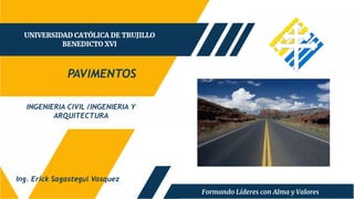 INGENIERIA CIVIL /INGENIERIA Y
ARQUITECTURA
PAVIMENTOS
Ing. Erick Sagastegui Vasquez
 