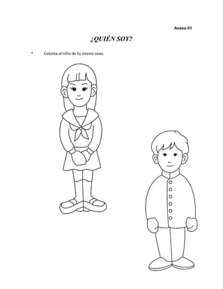 Anexo 01 
¿QUIÉN SOY? 
* Colorea al niño de tu mismo sexo. 
 