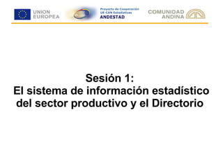 Sesión 1:  El sistema de información estadístico del sector productivo y el Directorio 
