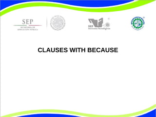 CLAUSES WITH BECAUSE 
 
