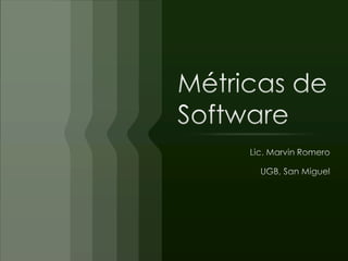 Métricas de Software Lic. Marvin Romero UGB, San Miguel 