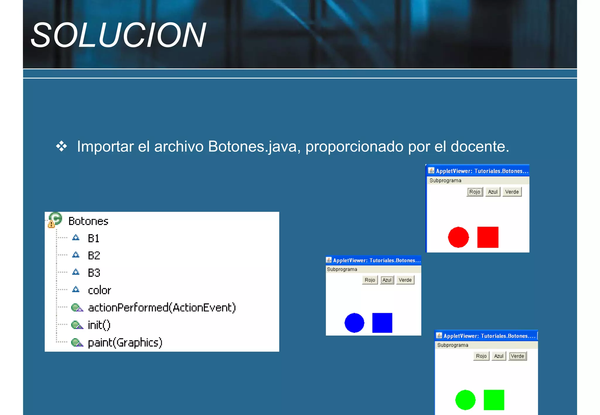 SOLUCION


  Importar el archivo Botones.java, proporcionado por el docente.
 