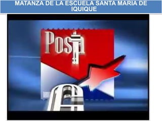 MATANZA DE LA ESCUELA SANTA MARIA DE 
IQUIQUE 
 