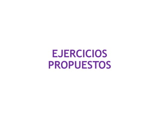 EJERCICIOS
PROPUESTOS
 