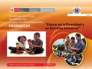 “ Educar en la Diversidad y en Escuelas Inclusivas” UNIVERSIDAD NACIONAL DE PIURA iversidad 