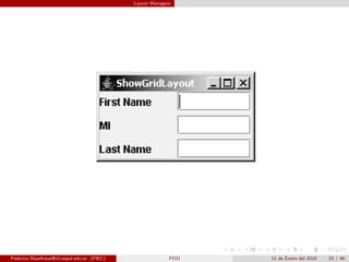 Layout Managers




Federico Rauefraue@cti.espol.edu.ec (FIEC)                 POO   11 de Enero del 2010   33 / 46
 