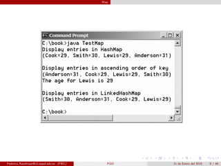Map




Federico Rauefraue@cti.espol.edu.ec (FIEC)     POO   11 de Enero del 2010   8 / 46
 