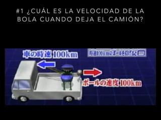 # 1 ¿CUÁL ES LA VELOCIDAD DE LA
BOLA CUANDO DEJA EL CAMIÓN?