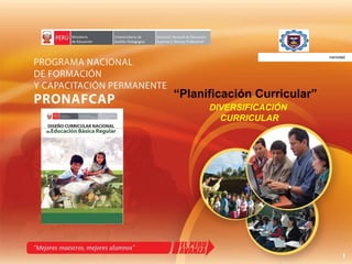 “ Planificación Curricular” DIVERSIFICACIÓN  CURRICULAR UNIVERSIDAD NACIONAL DE PIURA iversidad 