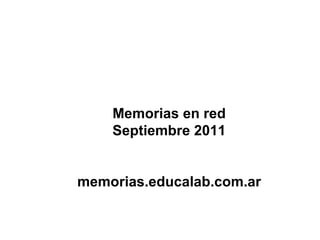 Memorias en red Septiembre 2011 memorias.educalab.com.ar 