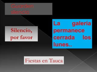 Silencio,
por favor

La
galería
permanece
cerrada los
lunes..

Fiestas en Tauca

 