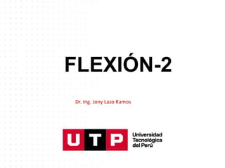 FLEXIÓN-2
SESION
Dr. Ing. Jony Lazo Ramos
 
