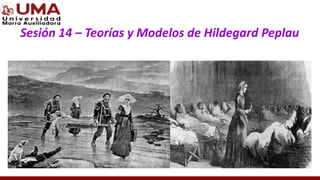 Sesión 14 – Teorías y Modelos de Hildegard Peplau
 