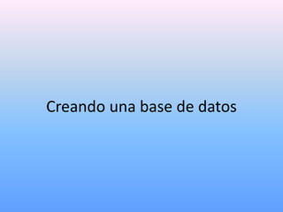 Creando una base de datos
 
