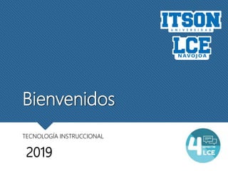 Bienvenidos
TECNOLOGÍA INSTRUCCIONAL
2019
 