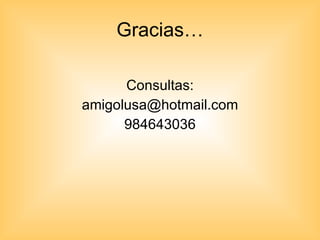 Gracias… Consultas: [email_address] 984643036 