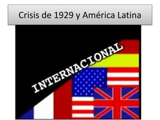 Crisis de 1929 y América Latina 
 
