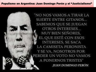 Populismo en Argentina: Juan Domingo Perón y el “Justicialismo” 
 