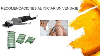 RECOMENDACIONES AL INICIAR UN VENDAJE
10
 