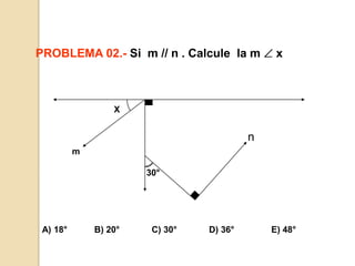 Xnm30°PROBLEMA 02.-Si  m // n . Calcule  la m  xA) 18°           B) 20°             C) 30°             D) 36°               E) 48°