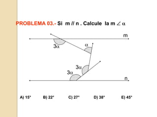 m333nPROBLEMA 03.-Si  m // n . Calcule  la m  A) 15°           B) 22°             C) 27°             D) 38°               E) 45°