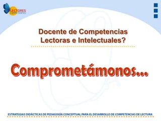 Docente de Competencias
Lectoras e Intelectuales?
 