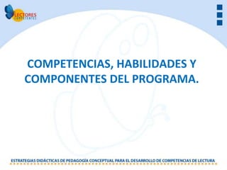 COMPETENCIAS, HABILIDADES Y
COMPONENTES DEL PROGRAMA.
 