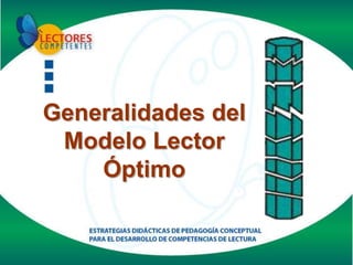 Generalidades del
 Modelo Lector
    Óptimo
 