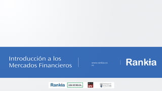 PAGE1
WWW.DESIGNDISTRICT.COM
Introducción a los
Mercados Financieros
www.rankia.co
m
 