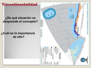 Tricontinentalidad
¿Cuál es la importancia
de ello?
¿De qué situación se
desprende el concepto?
 