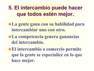 2. El costo de algoes lo quesacrificamosparatenerlo.Las decisionesrequierencomparar los costos y los beneficios de lasalternativas.¿ir a la universidad o trabajar?