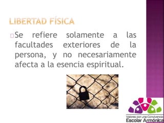 Se refiere solamente a las 
facultades exteriores de la 
persona, y no necesariamente 
afecta a la esencia espiritual. 
 