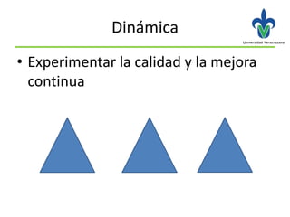 Dinámica
• Experimentar la calidad y la mejora
  continua
 