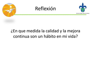 Reflexión


¿En que medida la calidad y la mejora
 continua son un hábito en mi vida?
 