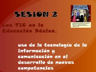Las TIC en la Educación Básica.  uso de la tecnología de la información y comunicación en el desarrollo de nuevas competencias 