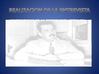 REALIZACION DE LA ENTREVISTACONSECUENCIAS  DE  LA  EXPROPIACIÓN  PETROLERAENTREVISTASR. PASTOR SANTILLANJubilado de Pemex