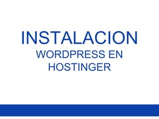 INSTALACION
WORDPRESS EN
HOSTINGER
 
