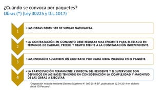 *Disposición incluida mediante Decreto Supremo N° 080-2014-EF, publicado el 22.04.2014 en el diario
oficial “El Peruano”.
¿Cuándo se convoca por paquetes?
Obras (*) (Ley 30225 y D.L.1017)
 