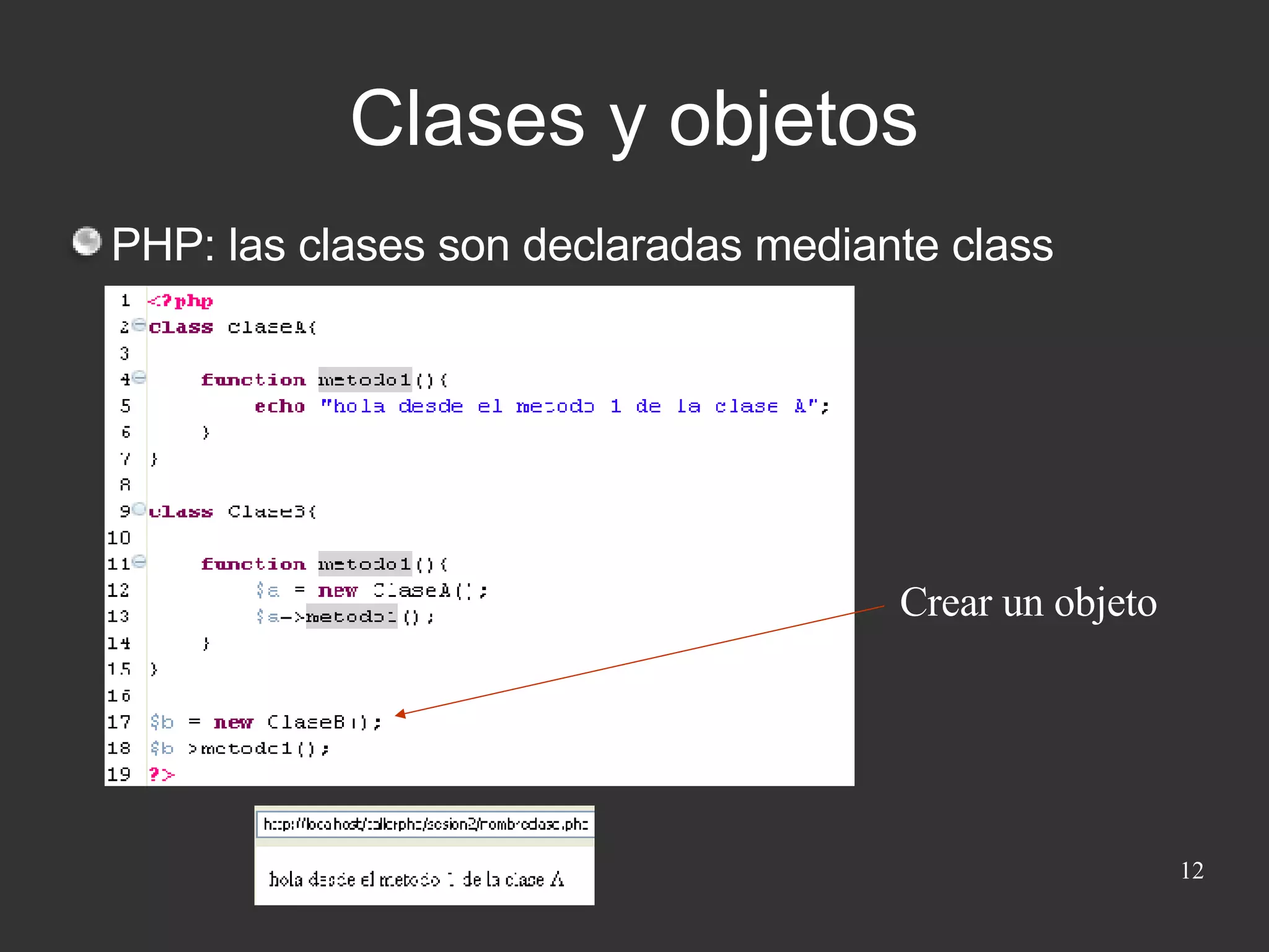 Clases y objetos PHP: las clases son declaradas mediante class Crear un objeto 