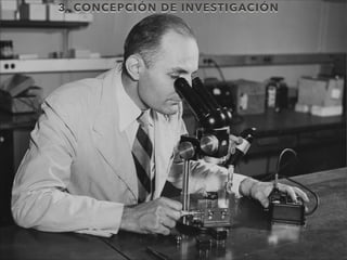 3. CONCEPCIÓN DE INVESTIGACIÓN
 